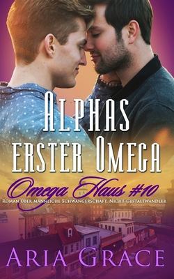 Alphas erster Omega: Roman über männliche Schwa... [German] 1087109175 Book Cover