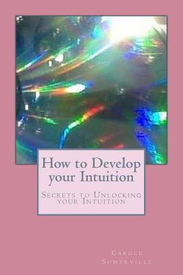 How to Develop your Intuition: Secrets to Unloc... 1537103776 Book Cover
