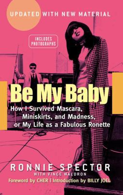 Be My Baby: How I Survived Mascara, Miniskirts,... 0451411536 Book Cover