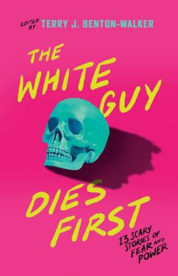 The White Guy Dies First: 13 Scary Stories of F... 1250861268 Book Cover