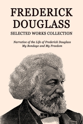 Frederick Douglass Selected Works Collection: N... 9355227906 Book Cover