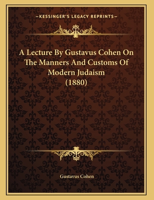 A Lecture By Gustavus Cohen On The Manners And ... 1164534963 Book Cover