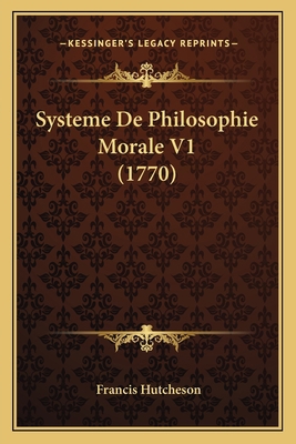 Systeme De Philosophie Morale V1 (1770) [French] 1166211134 Book Cover