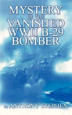 Mystery Of The Vanished WWII B-29 Bomber: By 1434303691 Book Cover