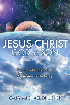 Jesus Christ God the Son: The King of Kings and... 1662829019 Book Cover