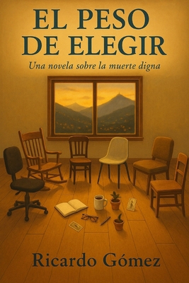 El Peso de Elegir: Una novela sobre la muerte d... [Spanish] B0FDH1GZ18 Book Cover