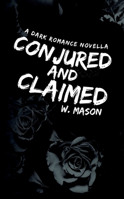 Conjured and Claimed: A Dark Romance Novella 0648614956 Book Cover