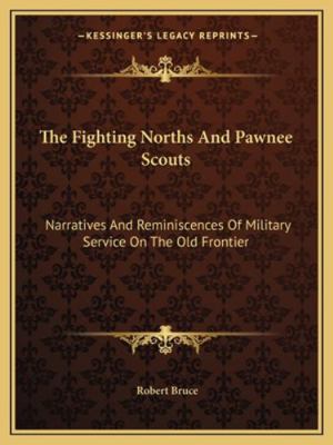 The Fighting Norths And Pawnee Scouts: Narrativ... 1163198773 Book Cover