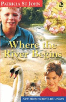 Where the River Begins (Revised Patricia St John) 185999668X Book Cover