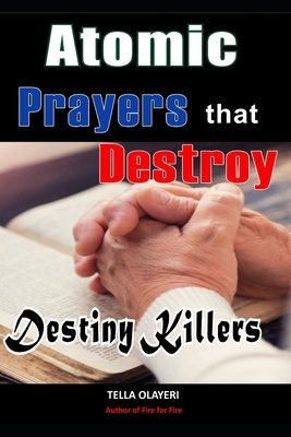 Atomic Prayers that Destroy Destiny Killers B087CRP11F Book Cover