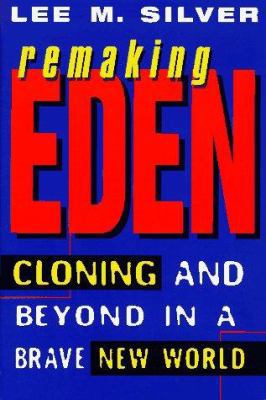 Remaking Eden: Cloning and Beyond in a Brave Ne... 0380974940 Book Cover