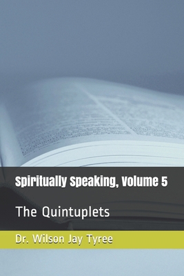 Spiritually Speaking, Volume 5: The Quintuplets 1707025517 Book Cover