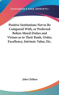 Positive Institutions Not to Be Compared With, ... 1161899693 Book Cover