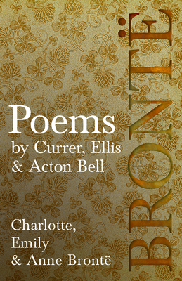 Poems - By Currer, Ellis, & Acton Bell: Includi... 1528771699 Book Cover