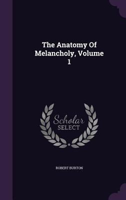 The Anatomy Of Melancholy, Volume 1 1343398258 Book Cover