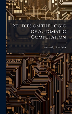 Studies on the Logic of Automatic Computation 1024185524 Book Cover