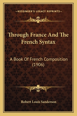 Through France And The French Syntax: A Book Of... 1166164330 Book Cover