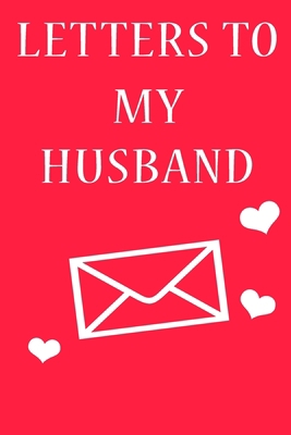 Letters To My Husband: Journal Gift,Size 6" x 9" ,120 pages Soft Cover, Matte Finish, Perfect gift