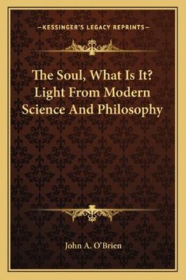 The Soul, What Is It? Light From Modern Science... 1163177202 Book Cover