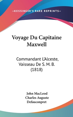 Voyage Du Capitaine Maxwell: Commandant L'Alces... [French] 1160951764 Book Cover