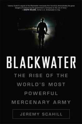 Blackwater: The Rise of the World's Most Powerf... 1560259795 Book Cover