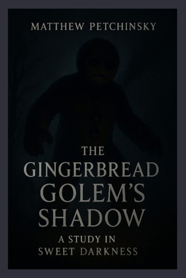 The Gingerbread Golem's Shadow: A Study in Swee... B0DNTXMWTX Book Cover