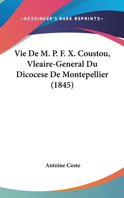 Vie de M. P. F. X. Coustou, Vleaire-General Du ... [French] 1160657777 Book Cover