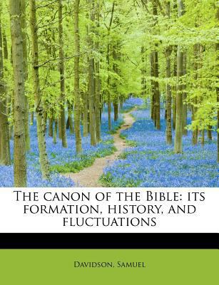 The Canon of the Bible: Its Formation, History,... 1241280797 Book Cover