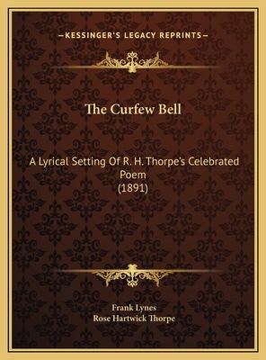 The Curfew Bell: A Lyrical Setting Of R. H. Tho... 1169534708 Book Cover