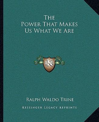 The Power That Makes Us What We Are 1162861622 Book Cover