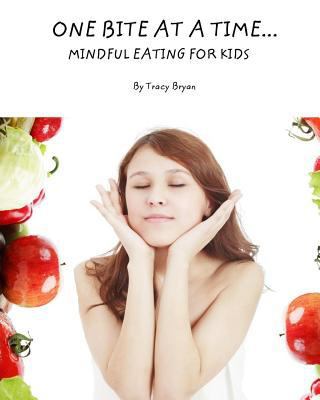 One Bite At A Time...Mindful Eating For Kids 1518783546 Book Cover