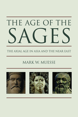 The Age of the Sages: The Axial Age in Asia and... 0800699211 Book Cover