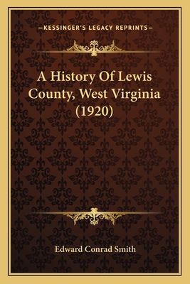 A History Of Lewis County, West Virginia (1920) 116593955X Book Cover