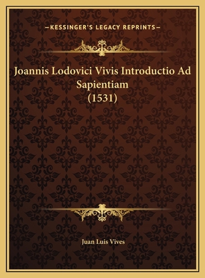 Joannis Lodovici Vivis Introductio Ad Sapientia... [Latin] 1169386695 Book Cover