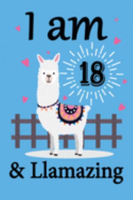 I am 18 and Llamazing: Llama Notebook for 18th Birthday Gift Journal for Llama Lover Kids, Boys, and Girls - 100 Pages 6x9 Inch Composition Birthday ... 18th Bday Gifts Diary, Journal, and Noteboo