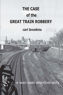 The Case of the Great Train Robbery: A Sean Sea... 0985390603 Book Cover