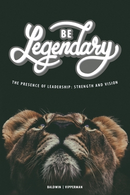 Be Legendary: The Presence of Leadership: Stren... 1732006911 Book Cover