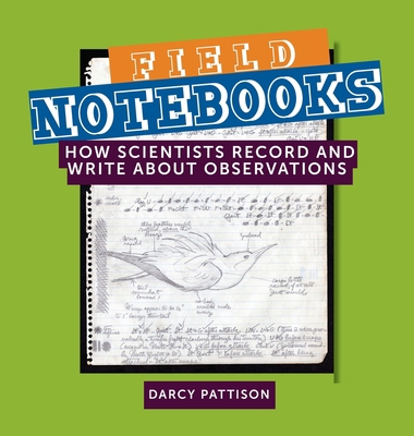 Field Notebooks: How Scientists Record and Writ... 1629441910 Book Cover