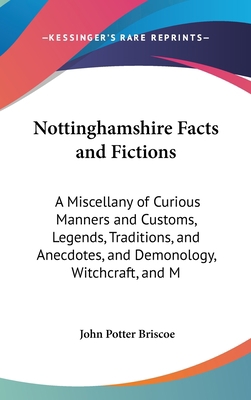 Nottinghamshire Facts and Fictions: A Miscellan... 1161801715 Book Cover