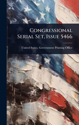 Congressional Serial Set, Issue 5466 1024475832 Book Cover