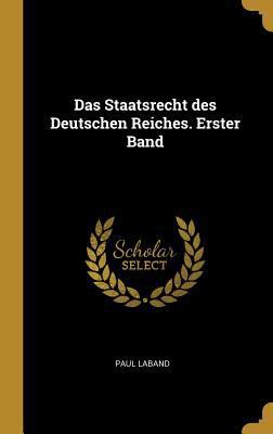 Das Staatsrecht des Deutschen Reiches. Erster Band [German] 0353814792 Book Cover