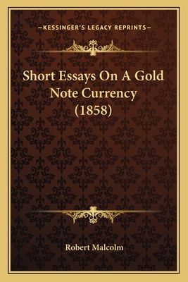 Short Essays On A Gold Note Currency (1858) 1166918882 Book Cover