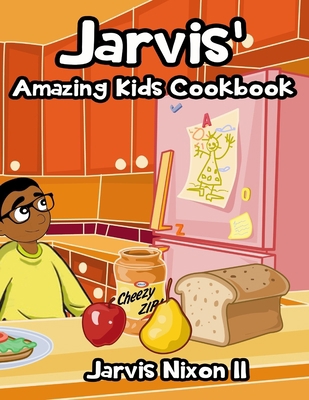 Jarvis' Amazing Kids Cookbook 1976581222 Book Cover