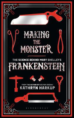 Making the Monster: The Science Behind Mary She... 1472933761 Book Cover