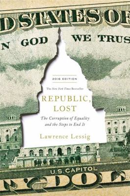 Republic, Lost: How Money Corrupts Congress--An... 1455537012 Book Cover