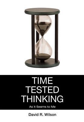 Time Tested Thinking: As It Seems to Me 1477159584 Book Cover
