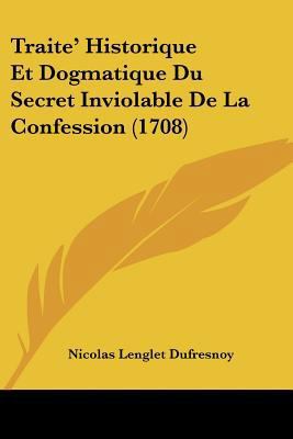 Traite' Historique Et Dogmatique Du Secret Invi... [French] 1104926768 Book Cover
