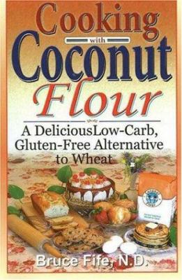 Cooking with Coconut Flour: A Delicious Low-Car... 0941599639 Book Cover