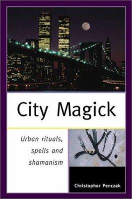 City Magick: Urban Rituals, Spells, and Shamanism 1578632064 Book Cover