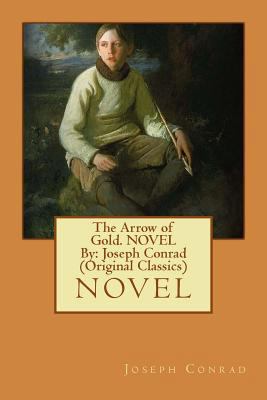 The Arrow of Gold. NOVEL By: Joseph Conrad (Ori... 1534881050 Book Cover